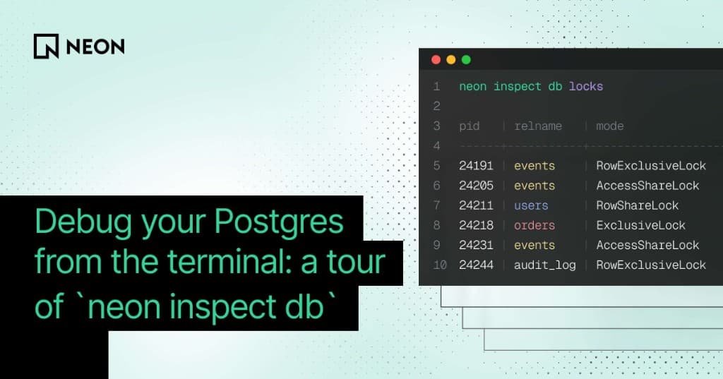 Debug your Postgres from the terminal: a tour of neon inspect db